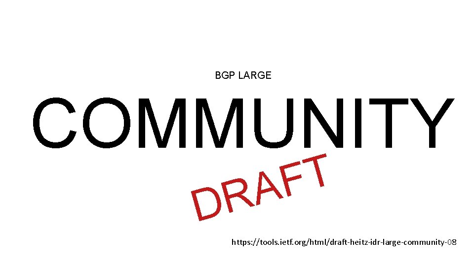 BGP LARGE COMMUNITY T F A R D https: //tools. ietf. org/html/draft-heitz-idr-large-community-08 