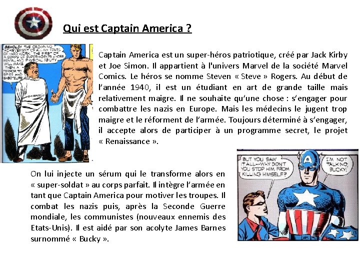 Qui est Captain America ? Captain America est un super-héros patriotique, créé par Jack