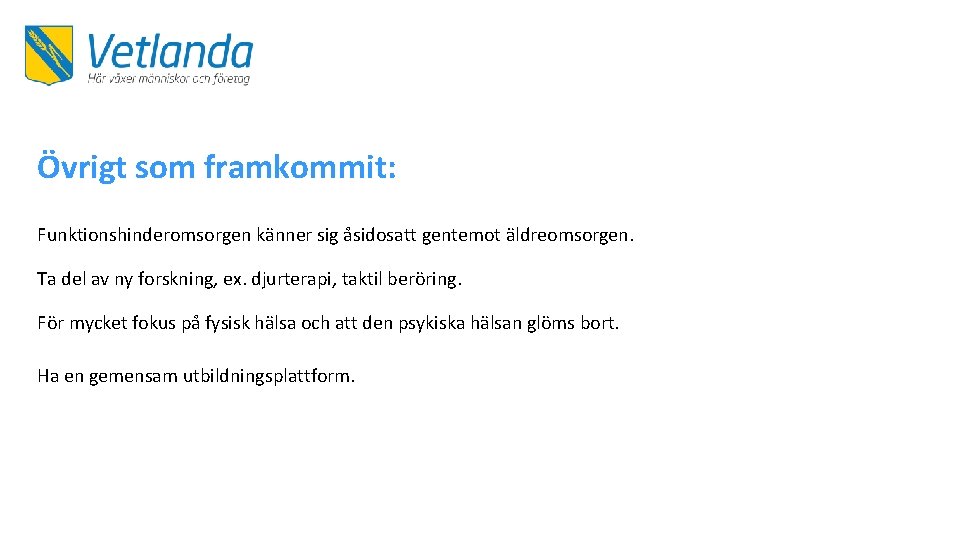 Övrigt som framkommit: Funktionshinderomsorgen känner sig åsidosatt gentemot äldreomsorgen. Ta del av ny forskning,