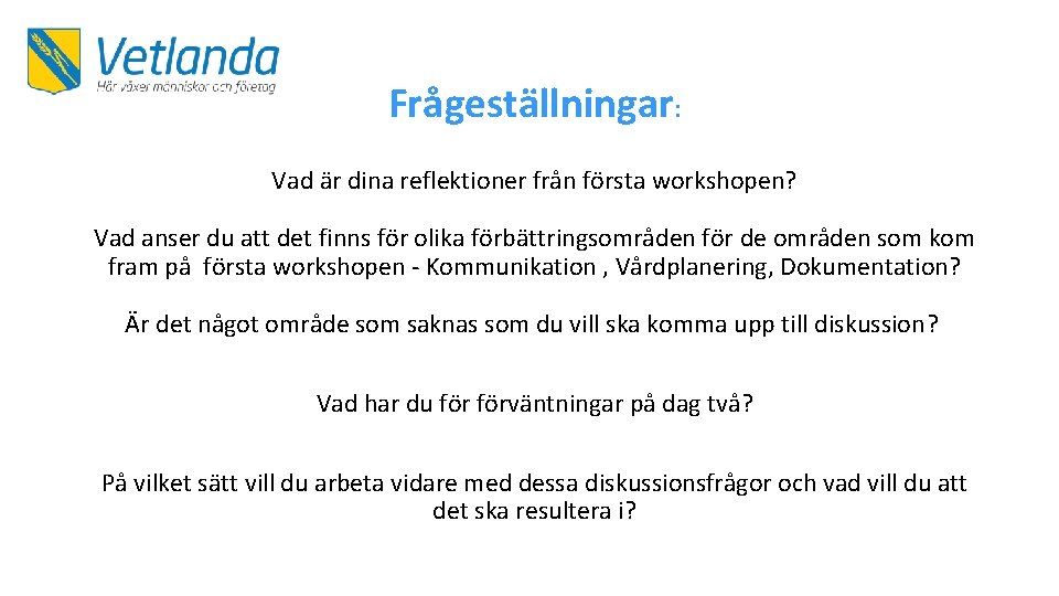 Frågeställningar: Vad är dina reflektioner från första workshopen? Vad anser du att det finns