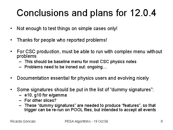 Conclusions and plans for 12. 0. 4 • Not enough to test things on