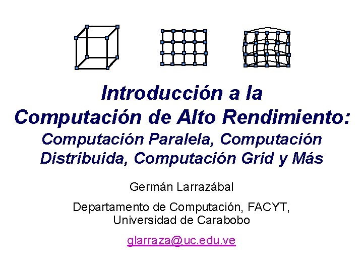Introducción a la Computación de Alto Rendimiento: Computación Paralela, Computación Distribuida, Computación Grid y Introducción a la Computación de Alto Rendimiento: Computación Paralela, Computación Distribuida, Computación Grid y