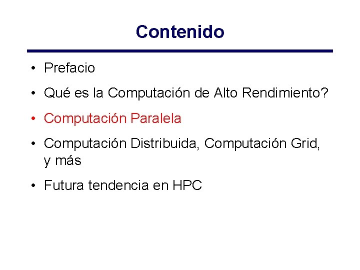 Contenido • Prefacio • Qué es la Computación de Alto Rendimiento? • Computación Paralela Contenido • Prefacio • Qué es la Computación de Alto Rendimiento? • Computación Paralela