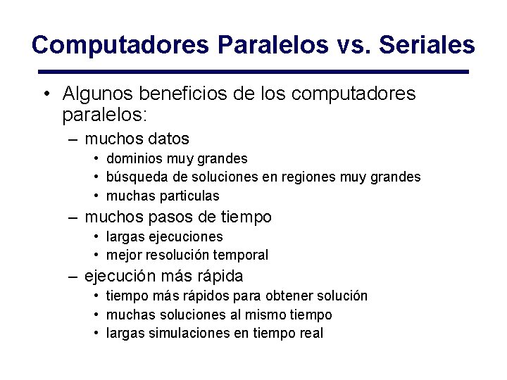 Computadores Paralelos vs. Seriales • Algunos beneficios de los computadores paralelos: – muchos datos Computadores Paralelos vs. Seriales • Algunos beneficios de los computadores paralelos: – muchos datos