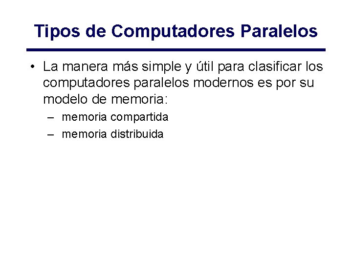 Tipos de Computadores Paralelos • La manera más simple y útil para clasificar los Tipos de Computadores Paralelos • La manera más simple y útil para clasificar los