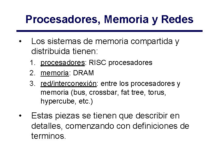 Procesadores, Memoria y Redes • Los sistemas de memoria compartida y distribuida tienen: 1. Procesadores, Memoria y Redes • Los sistemas de memoria compartida y distribuida tienen: 1.