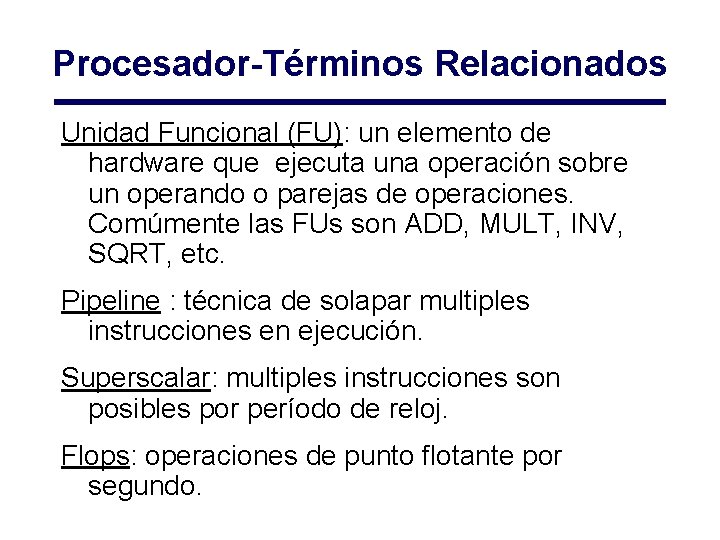 Procesador-Términos Relacionados Unidad Funcional (FU): un elemento de hardware que ejecuta una operación sobre Procesador-Términos Relacionados Unidad Funcional (FU): un elemento de hardware que ejecuta una operación sobre