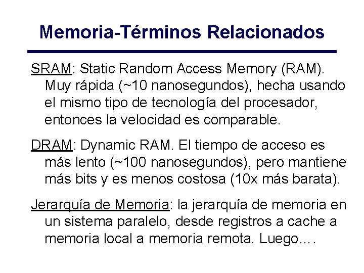 Memoria-Términos Relacionados SRAM: Static Random Access Memory (RAM). Muy rápida (~10 nanosegundos), hecha usando Memoria-Términos Relacionados SRAM: Static Random Access Memory (RAM). Muy rápida (~10 nanosegundos), hecha usando