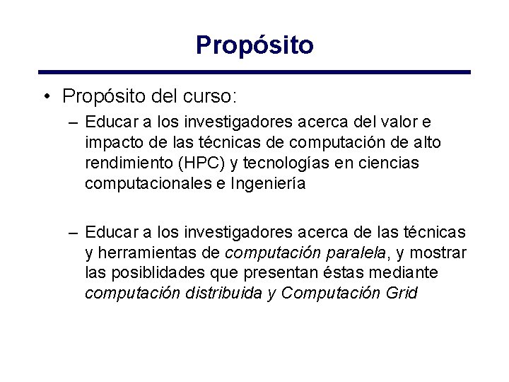 Propósito • Propósito del curso: – Educar a los investigadores acerca del valor e Propósito • Propósito del curso: – Educar a los investigadores acerca del valor e