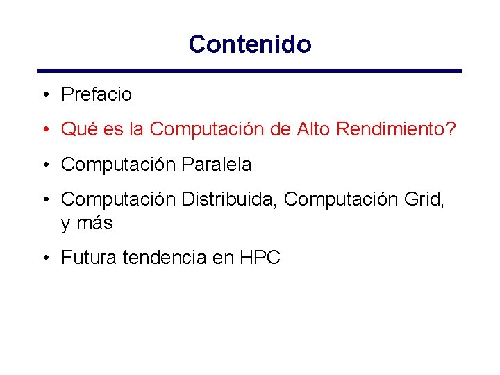 Contenido • Prefacio • Qué es la Computación de Alto Rendimiento? • Computación Paralela Contenido • Prefacio • Qué es la Computación de Alto Rendimiento? • Computación Paralela