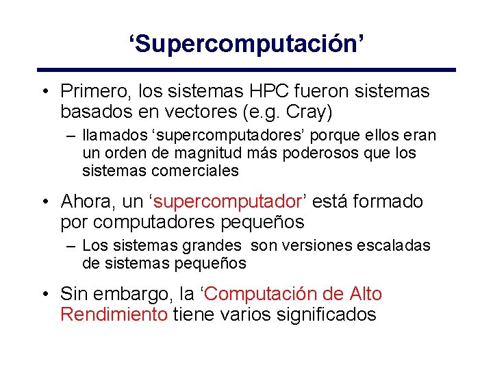 ‘Supercomputación’ • Primero, los sistemas HPC fueron sistemas basados en vectores (e. g. Cray) ‘Supercomputación’ • Primero, los sistemas HPC fueron sistemas basados en vectores (e. g. Cray)