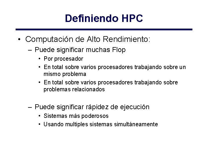 Definiendo HPC • Computación de Alto Rendimiento: – Puede significar muchas Flop • Por Definiendo HPC • Computación de Alto Rendimiento: – Puede significar muchas Flop • Por