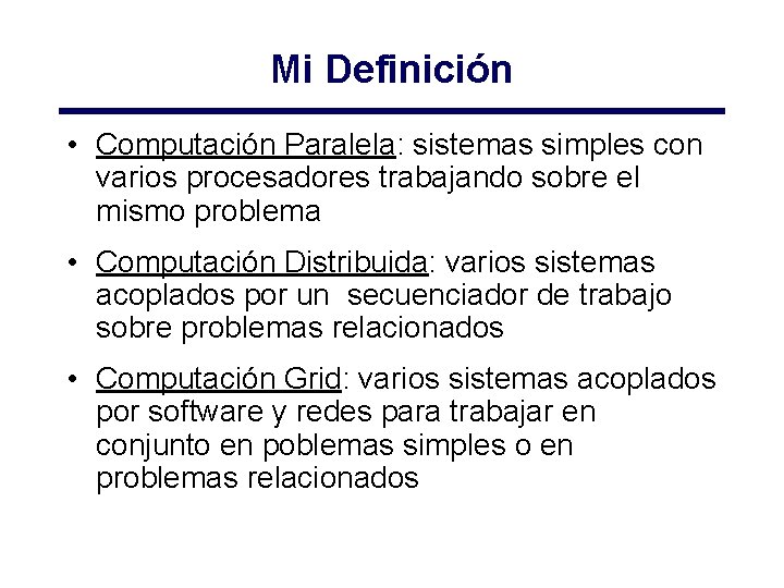 Mi Definición • Computación Paralela: sistemas simples con varios procesadores trabajando sobre el mismo Mi Definición • Computación Paralela: sistemas simples con varios procesadores trabajando sobre el mismo