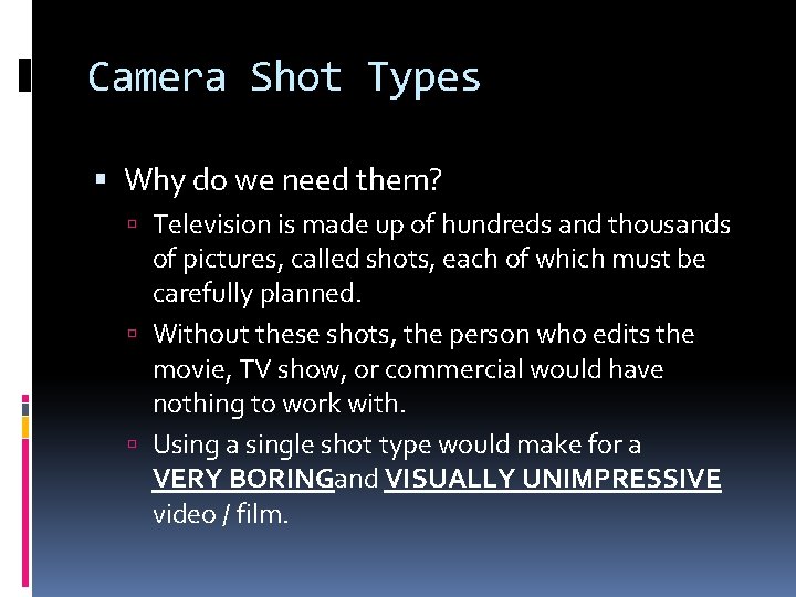 Camera Shot Types Why do we need them? Television is made up of hundreds