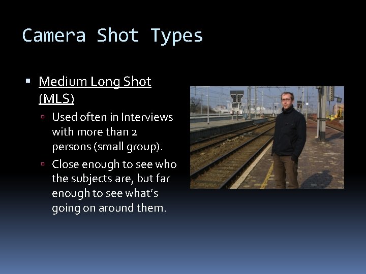 Camera Shot Types Medium Long Shot (MLS) Used often in Interviews with more than