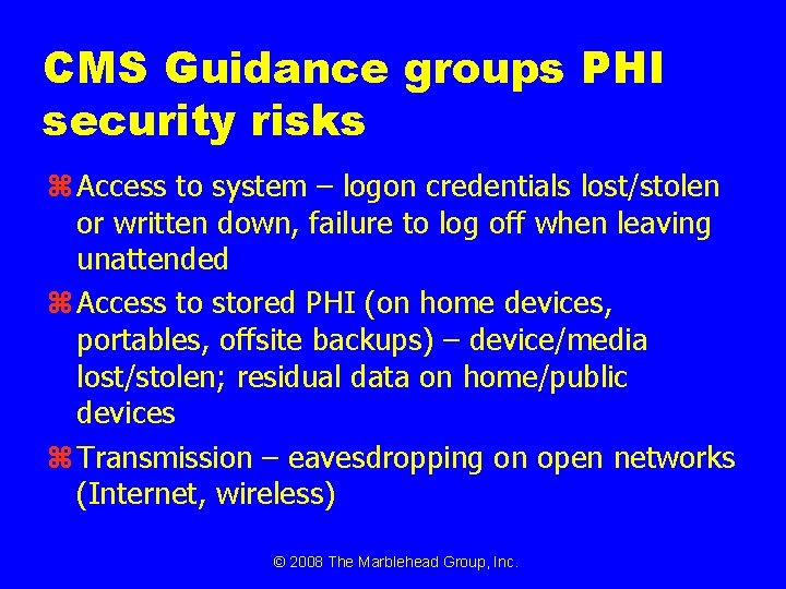 CMS Guidance groups PHI security risks z Access to system – logon credentials lost/stolen