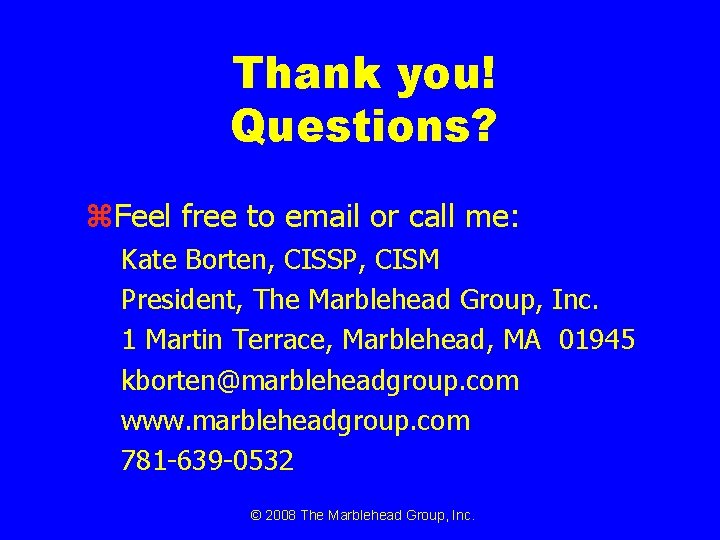 Thank you! Questions? z. Feel free to email or call me: Kate Borten, CISSP,