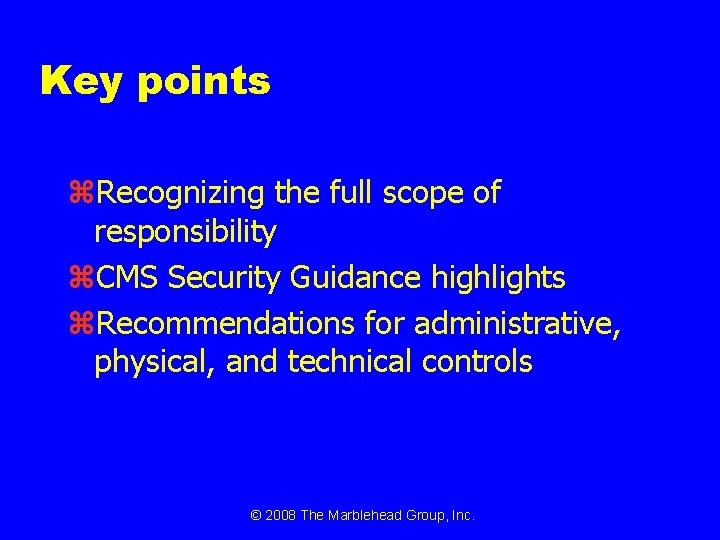 Key points z. Recognizing the full scope of responsibility z. CMS Security Guidance highlights