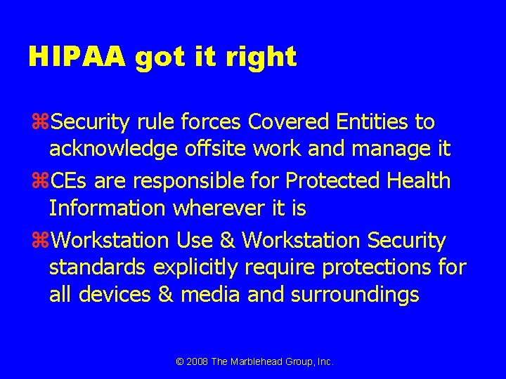 HIPAA got it right z. Security rule forces Covered Entities to acknowledge offsite work