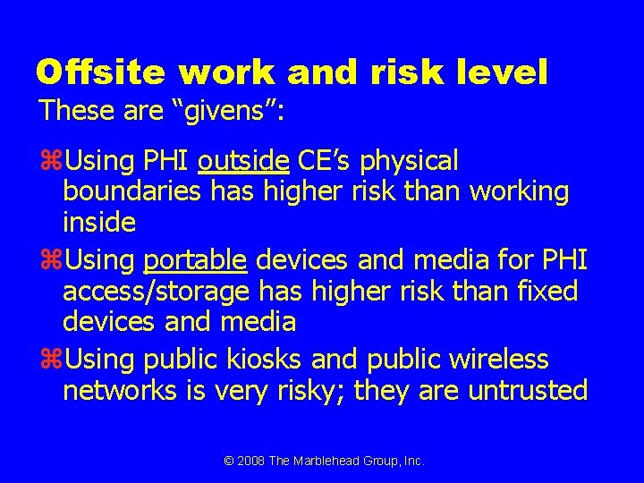 Offsite work and risk level These are “givens”: z. Using PHI outside CE’s physical