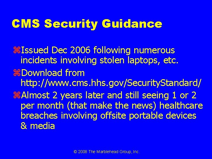 CMS Security Guidance z. Issued Dec 2006 following numerous incidents involving stolen laptops, etc.