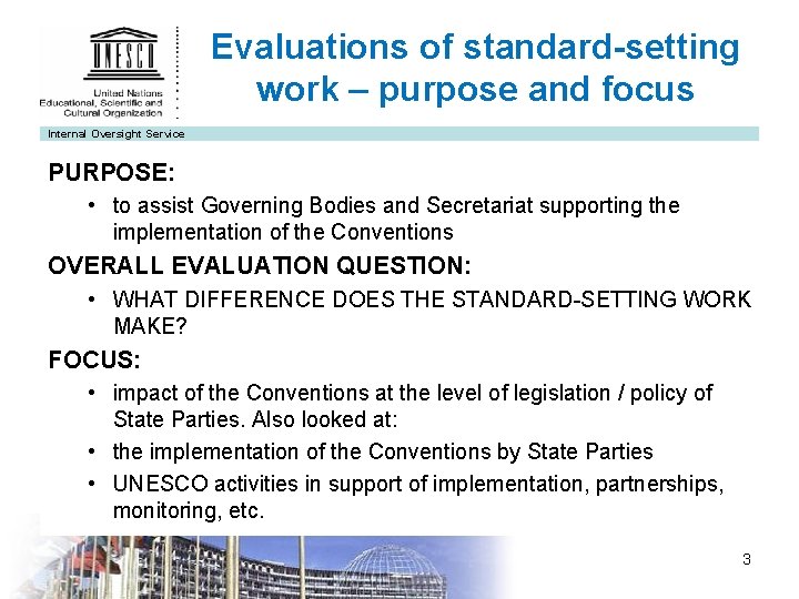 Evaluations of standard-setting work – purpose and focus Internal Oversight Service PURPOSE: • to