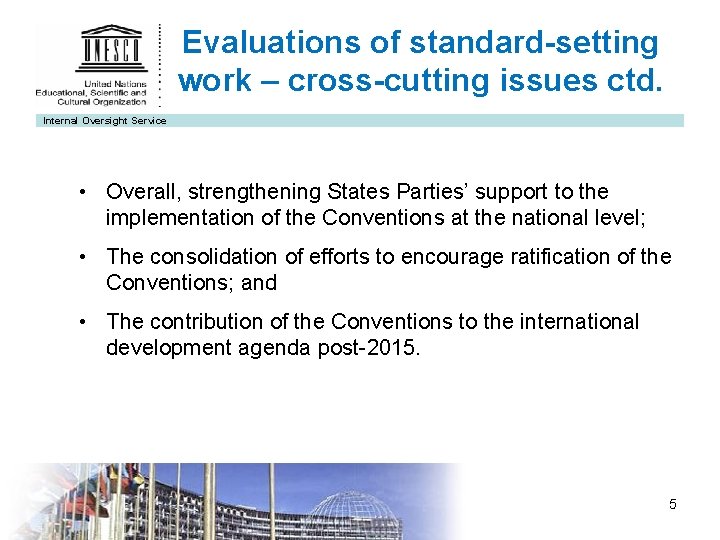 Evaluations of standard-setting work – cross-cutting issues ctd. Internal Oversight Service • Overall, strengthening