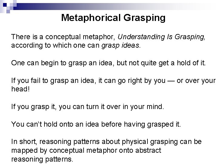 Metaphorical Grasping There is a conceptual metaphor, Understanding Is Grasping, according to which one