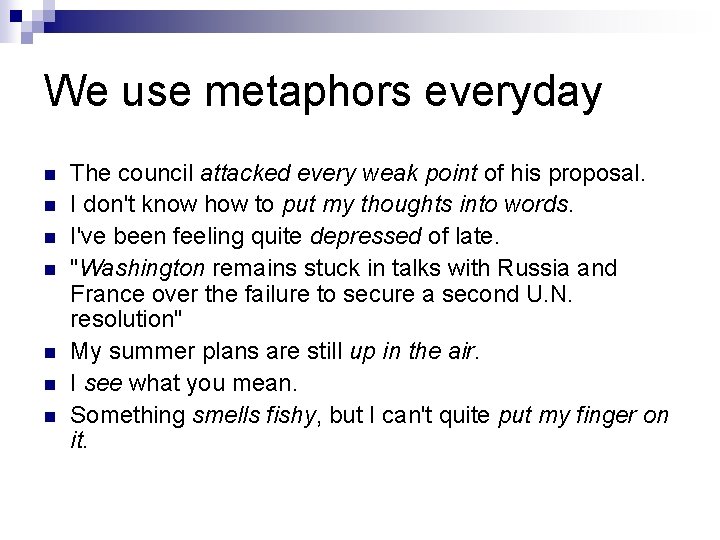 We use metaphors everyday n n n n The council attacked every weak point