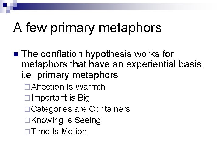 A few primary metaphors n The conflation hypothesis works for metaphors that have an