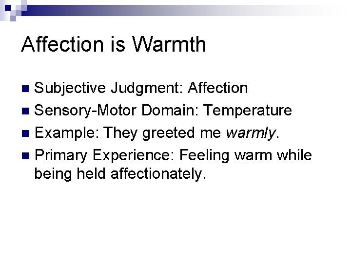 Affection is Warmth Subjective Judgment: Affection n Sensory-Motor Domain: Temperature n Example: They greeted