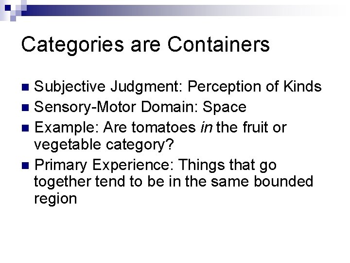 Categories are Containers Subjective Judgment: Perception of Kinds n Sensory-Motor Domain: Space n Example: