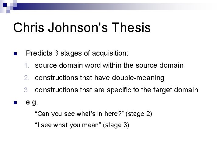 Chris Johnson's Thesis n Predicts 3 stages of acquisition: 1. source domain word within