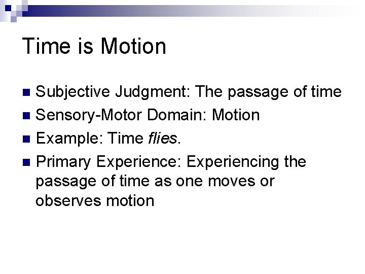 Time is Motion Subjective Judgment: The passage of time n Sensory-Motor Domain: Motion n