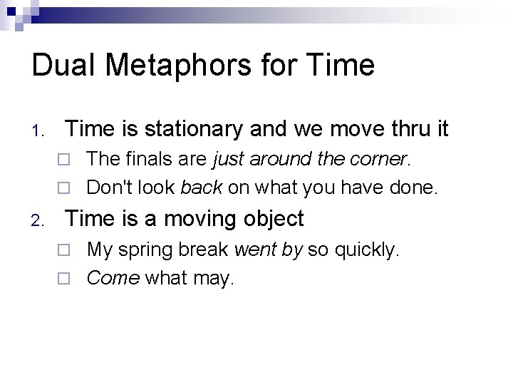 Dual Metaphors for Time 1. Time is stationary and we move thru it The