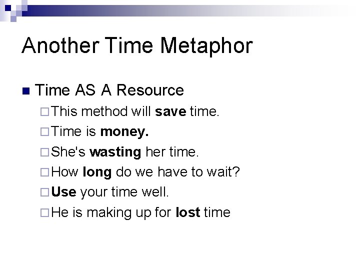 Another Time Metaphor n Time AS A Resource ¨ This method will save time.