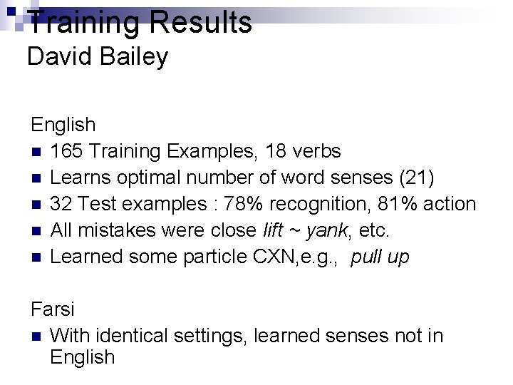 Training Results David Bailey English n 165 Training Examples, 18 verbs n Learns optimal