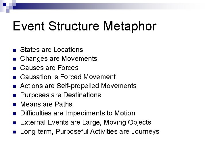 Event Structure Metaphor n n n n n States are Locations Changes are Movements
