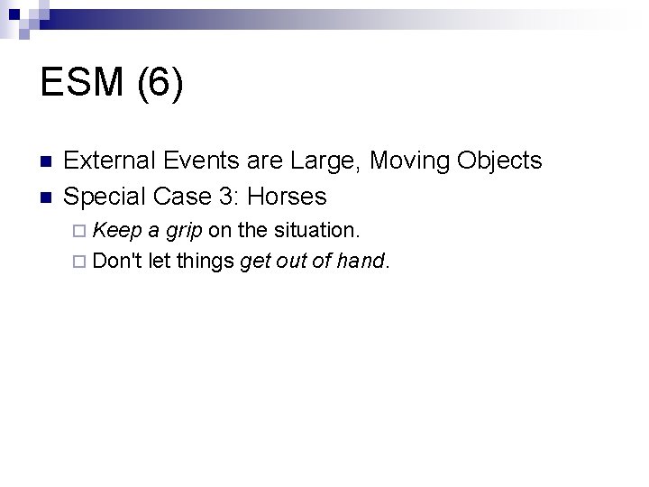 ESM (6) n n External Events are Large, Moving Objects Special Case 3: Horses