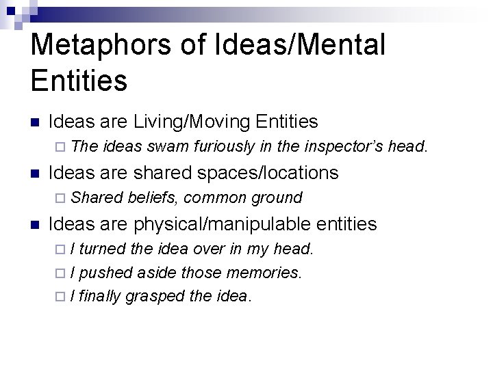 Metaphors of Ideas/Mental Entities n Ideas are Living/Moving Entities ¨ The n ideas swam