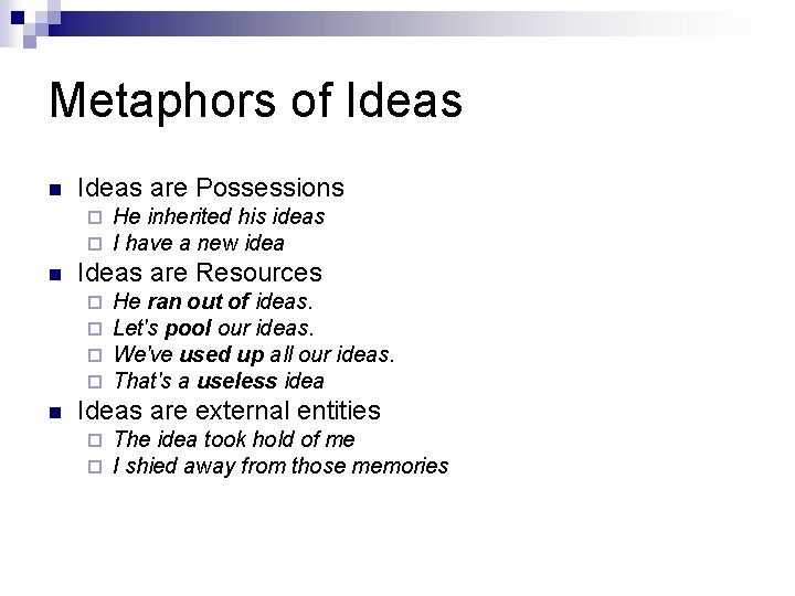 Metaphors of Ideas n Ideas are Possessions ¨ ¨ n Ideas are Resources ¨