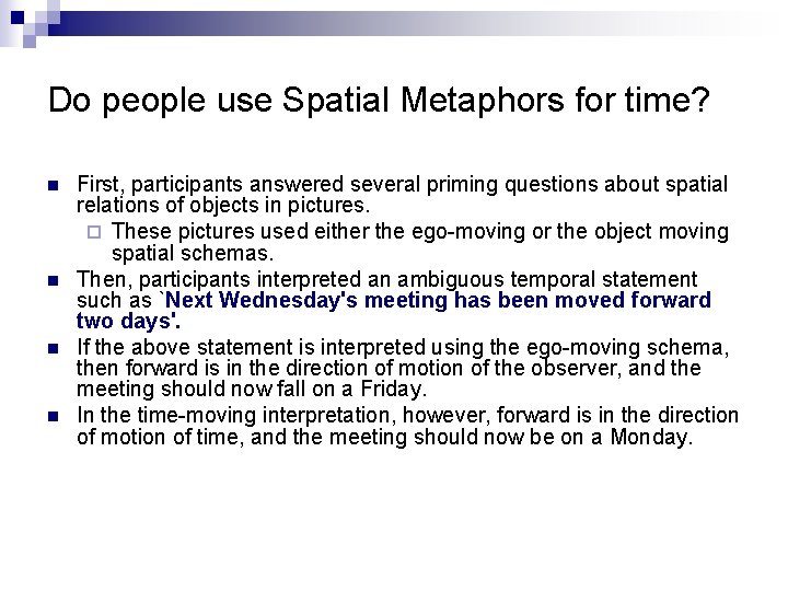 Do people use Spatial Metaphors for time? n n First, participants answered several priming
