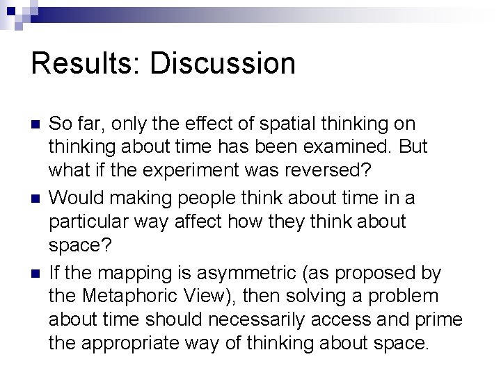 Results: Discussion n So far, only the effect of spatial thinking on thinking about