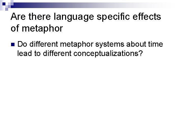 Are there language specific effects of metaphor n Do different metaphor systems about time