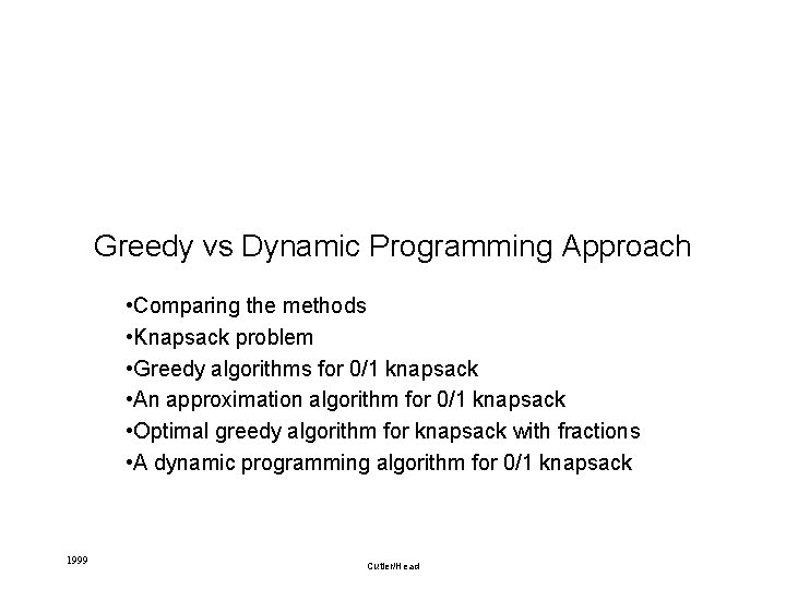 Greedy vs Dynamic Programming Approach • Comparing the methods • Knapsack problem • Greedy