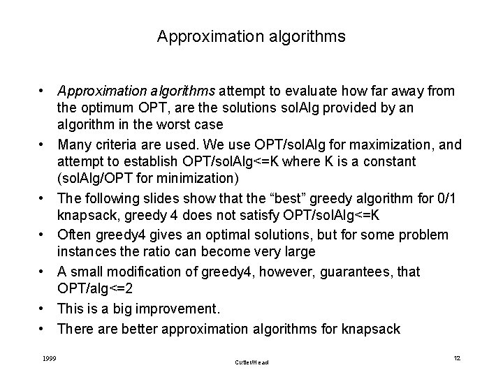 Approximation algorithms • Approximation algorithms attempt to evaluate how far away from the optimum
