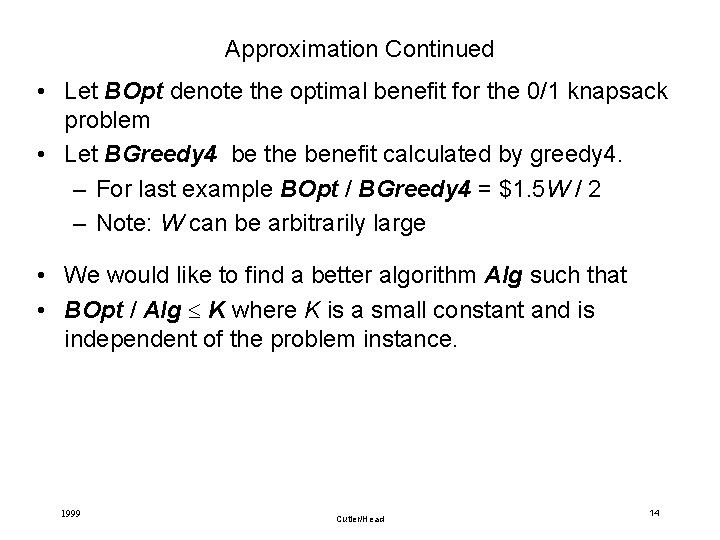 Approximation Continued • Let BOpt denote the optimal benefit for the 0/1 knapsack problem