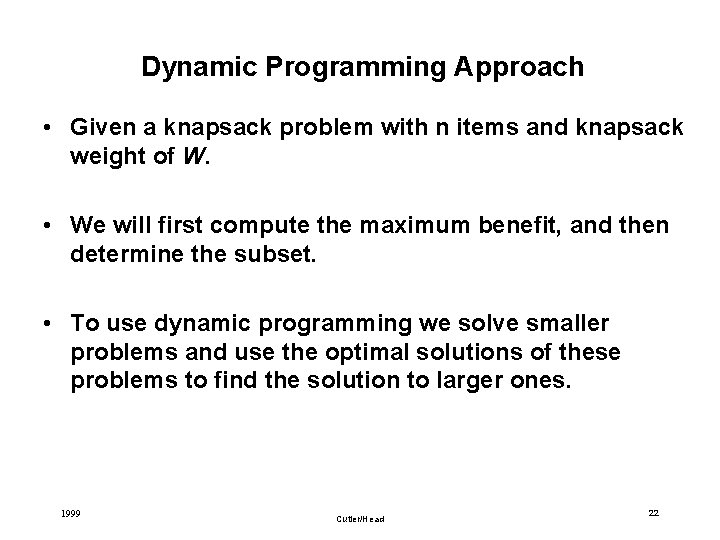Dynamic Programming Approach • Given a knapsack problem with n items and knapsack weight
