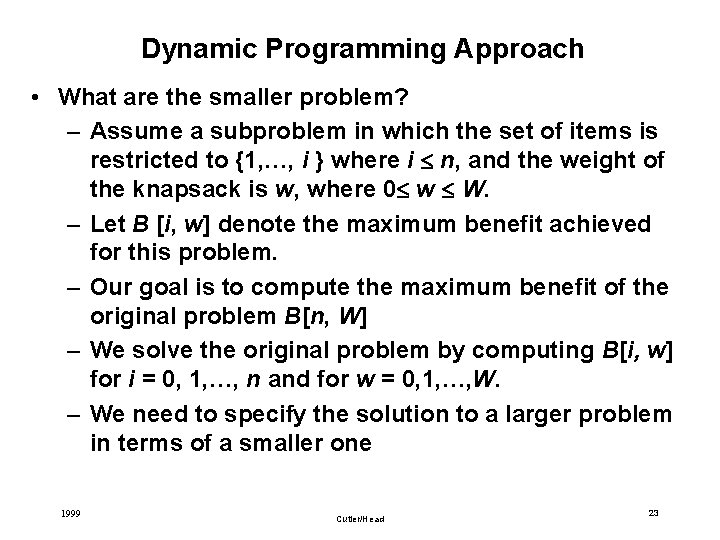 Dynamic Programming Approach • What are the smaller problem? – Assume a subproblem in