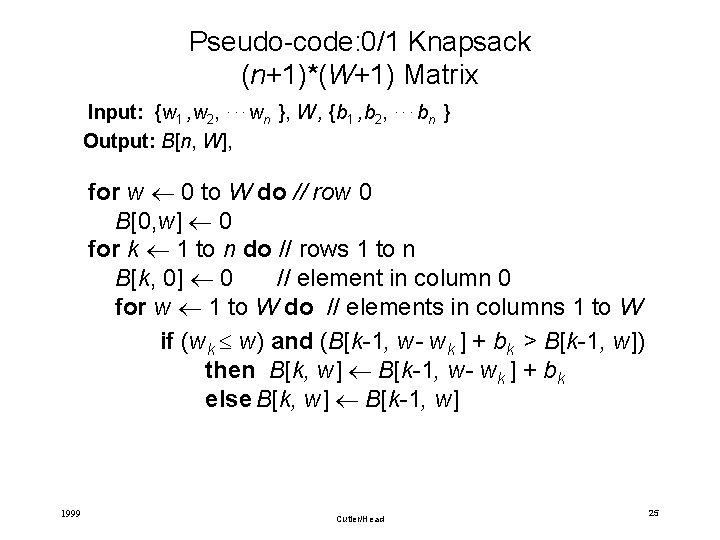 Pseudo-code: 0/1 Knapsack (n+1)*(W+1) Matrix Input: {w 1 , w 2, . . .